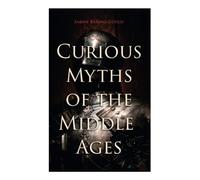 Curious Myths of the Middle Ages: Folk Tales & Legends of Medieval England