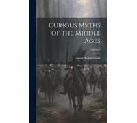 Curious Myths Of The Middle Ages; Volume 2