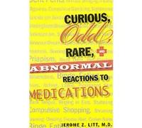 Curious Odd Rare and Abnormal Reactions to Medications Jerome Z. Litt (Auteur)