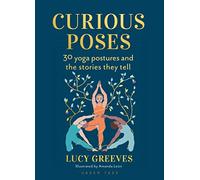Curious Poses: 30 Yoga Postures and the Stories They Tell