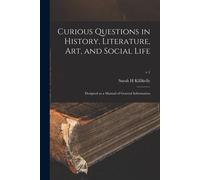 Curious Questions In History, Literature, Art, And Social Life: Designed As A Manual Of General Information; V.1