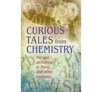 Curious Tales from Chemistry: The Last Alchemist in Paris and Other Episodes