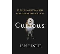 Curious: The Desire to Know and Why Your Future Depends On It