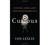 Curious: The Desire to Know and Why Your Future Depends On It