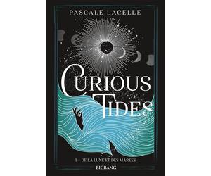 Curious Tides, T1 : De la Lune et des Marées - Pascale Lacelle - Big Bang - broché - Roman adolescent
