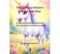 Curious Unicorn and the Lost Star.: A Magical Children’s Adventure Through the Enchanted Forest.