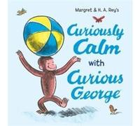 Curiously Calm with Curious George by Margret Rey Margret Rey (Auteur)