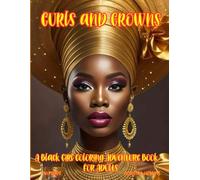 "Curls and Crowns: An Empowering Black Girl Coloring Adventure Book for Adults - 46 Unique One-Sided Illustrations": "Relax and Celebrate with ... Designs in an 8.5 x 11 Inch Paperback"
