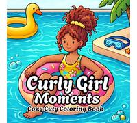 Curly Girl Moments | Cozy Cute Coloring Book | Coloring Book For Adults And Teens Featuring Everyday Girl Activities: Black Girl Coloring Book