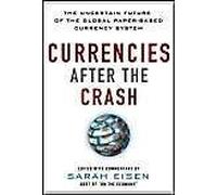 Currencies After The Crash: The Uncertain Future Of The Global Paper-Based Currency System