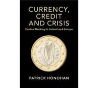 Currency Credit and Crisis by Patrick Trinity College Dublin Honohan Unknown (Auteur)