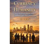 Currency of Humanity: How Purposeful Wealth Heals Loneliness and Lifts Communities