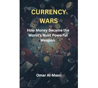 Currency Wars: How Money Became the World’s Most Powerful Weapon