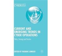 Current And Emerging Trends In Cyber Operations: Policy, Strategy And Practice (Palgrave Studies In Cybercrime And Cybersecurity) (Hardcover) Frederic Lemieux, (Auteur)