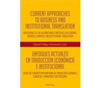 Current Approaches To Business And Institutional Translation - Enfoques Actuales En Traducción Económica E Institucional
