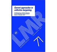 Current Approaches To Collective Bargaining. An Ilo Symposium On Collective Bargaining In Industrialised Market Economy Countries (Labour-Management R