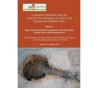 Current Approaches to Collective Burials in the Late European Prehistory (Proceedings of the XVII UISPP World Congress (1-7 September 2014, Burgos, Spain)) - [Version Originale] Inconnu (Auteur)