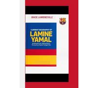 CURRENT BIOGRAPHY OF LAMINE YAMAL: Breaking Records, Making History: The Journey of Spain's Youngest Star