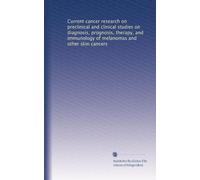 Current cancer research on preclinical and clinical studies on diagnosis, prognosis, therapy, and immunology of melanomas and other skin cancers