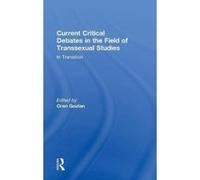 Current Critical Debates in the Field of Transsexual Studies: In Transition - [Version Originale] Inconnu (Auteur)