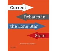 Current Debates in the Lone Star State by Rottinghaus & Brandon J. Associate Professor of Political Science and the Senator Don Henderson Scholar & Univer Rottinghaus Brandon J. Associate Professor of