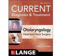 Current Diagnosis & Treatment Otolaryngology--Head And Neck Surgery, Fourth Edition