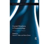 Current Directions in Ecomusicology: Music, Culture, Nature (Routledge Research in Music) - [Livre en VO] Aaron S Allen, Kevin Dawe (Auteur)