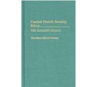 Current French Security Policy, CONTRIBUTIONS IN MILITARY STUDIES Theodore Robert Posner (Auteur)