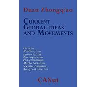 Current Global Ideas and Movements Challenging Capitalism. Futurism, Neo-Liberalism, Post-modernism, Post- Colonialism, Analytical Marxism, Eco-socialism, Socialist Feminism, Market Socialism