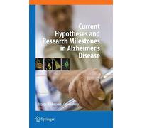 Current Hypotheses And Research Milestones In Alzheimer's Disease