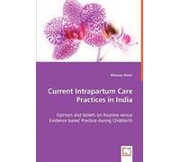 Current Intrapartum Care Practices In India: Opinion And Beliefs On Routine Versus Evidence Based Practice During Childbirth