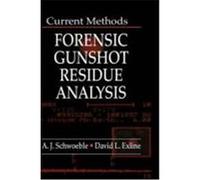 Current Methods in Forensic Gunshot Residue Analysis A. J. Schwoeble, David L. Exline (Auteur)