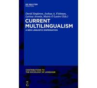Current Multilingualism: A New Linguistic Dispensation (Contributions To The Sociology Of Language [Csl])