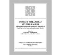 Current Research At Kultepe/Kanesh: An Interdisciplinary And Integrative Approach To Trade Networks, Internationalism, And Identity (Journal Of ... Of Cuneiform Studies Supplemental Series) (Hardcover