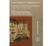 Current Research in Egyptology 2017: Proceedings of the Eighteenth Annual Symposium: University of Naples, ""L'Orientale"" 3-6 May 2017 - [Version Originale] Inconnu (Auteur)