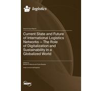 Current State And Future Of International Logistics Networks-The Role Of Digitalization And Sustainability In A Globalized World