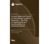 Current State And Future Of International Logistics Networks-The Role Of Digitalization And Sustainability In A Globalized World