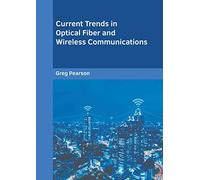 Current Trends In Optical Fiber And Wireless Communications