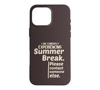 Currently Experiencing Summer Break Contact Someone Else Coque pour iPhone 16 Pro Max
