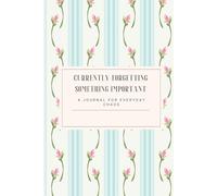 Currently Forgetting Something Important: A Journal for Everyday Chaos: Cozy Humor and Relatable Life Stuff for Women, Moms, and Friends Who Can’t Remember Everything