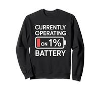 Currently Operating on 1% Battery Sweatshirt