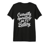 Currently Operating on 1% Battery T-Shirt Haut de Gamme