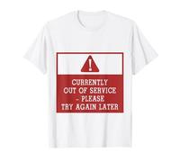 Currently Out of Service Please Try Again Later Funny Sign T-Shirt