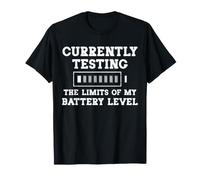 Currently Testing The Limits of My Battery Level T-Shirt