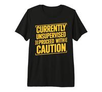 Currently Unsupervised Proceed with Caution T-Shirt Haut de Gamme