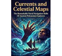 Currents and Celestial Maps: The Remarkable Naval Navigation Skills Of Ancient Polynesian Explorers