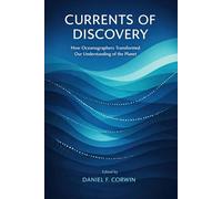 Currents of Discovery: How Oceanographers Transformed Our Understanding of the Planet