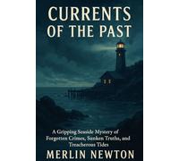 Currents of the past: A Gripping Seaside Mystery of Forgotten Crimes, Sunken Truths, and Treacherous Tides