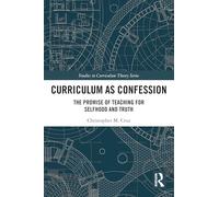 Curriculum As Confession: The Promise of Teaching for Selfhood and Truth