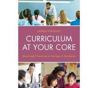 Curriculum At Your Core: Meaningful Teaching In The Age Of Standards (Paperback) Lauren Porosoff, (Auteur)